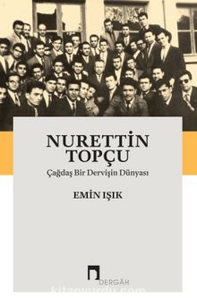 Nurettin Topçu & Çağdaş Bir Dervişin Dünyası - Emin Işık
