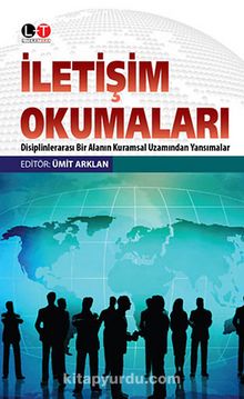 İletişim Okumaları & Disiplinlerarası Bir Alanın Kuramsal Uzamından Yansımalar - Bilinmeyen Yazar