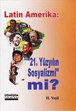 Latin Amerika: 21.Yüzyılın Sosyalizmi mi?