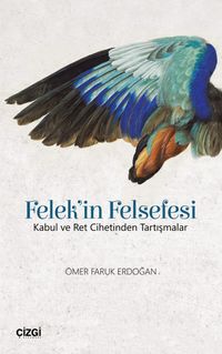 Felek'in Felsefesi & Kabul ve Ret Cihetinden Tartışmalar