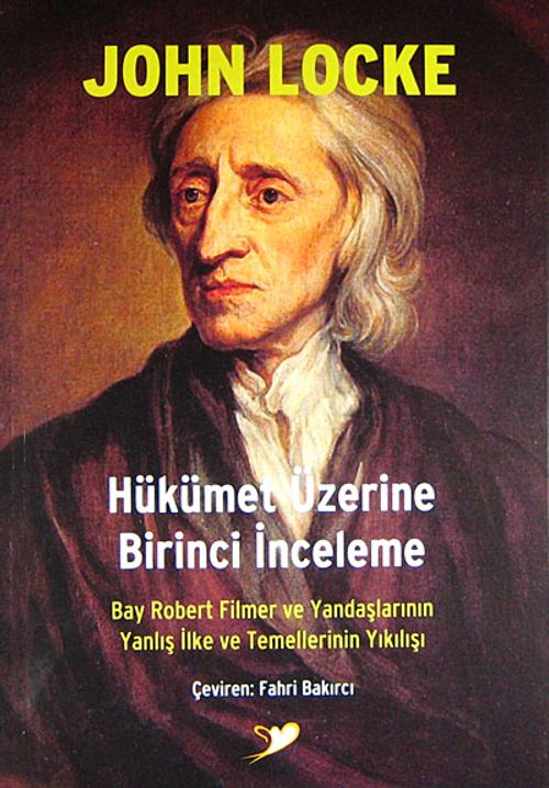 Hükümet Üzerine Birinci İnceleme & Bay Robert Filmer ve Yandaşlarının Yanlış İlke ve Temellerinin Yıkılışı
