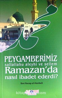 Peygamerimiz (s.a.v.) Ramazan'da Nasıl İbadet Ederdi? - İmam İbni Recep el-Hanbeli