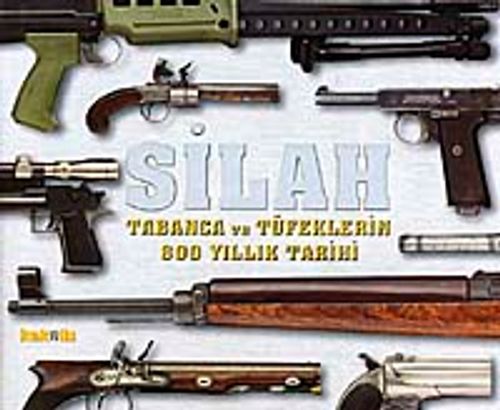 Silah & Tabanca ve Tüfeklerin 800 Yıllık Tarihi
