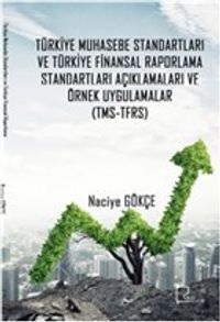 Türki̇ye Muhasebe Standartları ve Türki̇ye Fi̇nansal Raporlama Standartları Açıklamaları ve Örnek Uygulamalar
