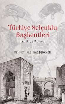 Türkiye Selçuklu Başkentleri & İznik ve Konya