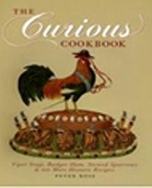 The Curious Cookbook & Viper Soup,Badger Ham,Stewed Sparrows-100 More Historic Recipes