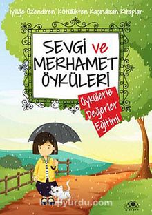 Sevgi ve Merhamet Öyküleri / Öykülerle Değerler Eğitimi - Saide Nur Dikmen