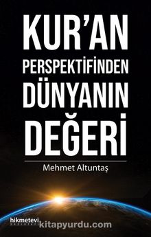 Kur’an Perspektifinden Dünyanın Değeri - Mehmet Altuntaş