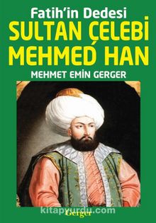Fatih’in Dedesi Sultan Çelebi Mehmed Han
