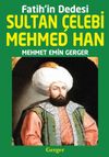 Fatih&rsquo;in Dedesi Sultan &Ccedil;elebi Mehmed Han
