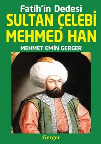Fatih’in Dedesi Sultan Çelebi Mehmed Han
