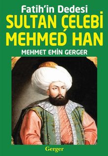 Fatih’in Dedesi Sultan Çelebi Mehmed Han