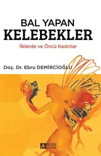 Bal Yapan Kelebekler & İlklerde ve Öncü Kadınlar