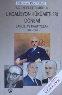 I. Koalisyon Hükümetleri Dönemi & Sancılı ve Kayıp Yıllar / 1962-1965