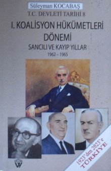 I. Koalisyon Hükümetleri Dönemi & Sancılı ve Kayıp Yıllar / 1962-1965