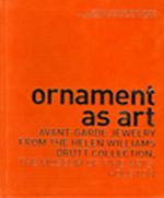Ornaments As Art & Avant Garde Jewelry From the Helen Williams Drutt Collection