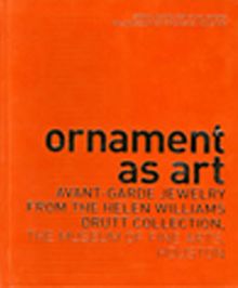 Ornaments As Art & Avant Garde Jewelry From the Helen Williams Drutt Collection