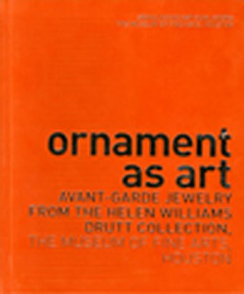 Ornaments As Art & Avant Garde Jewelry From the Helen Williams Drutt Collection