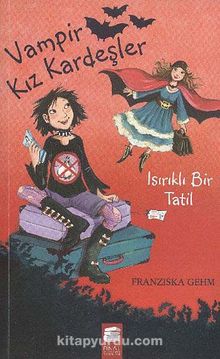 Vampir Kız Kardeşler & Isırık Tadında Bir Tatil - Fransizka Gehm