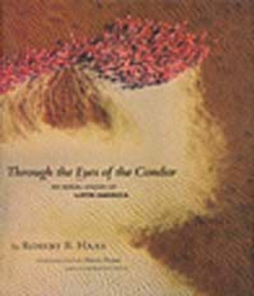 Through the Eyes of the Condor & An Aerial Vision of Latin America
