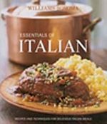 Essentials of Italian & Recipes and Techniques for Delicious Italian Meals / Williams-Sonoma