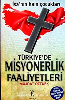 Türkiye'de Misyonerlik Faaliyetleri & İsa'nın Hain Çocukları