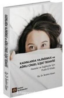 Kadınlarda Vajinismus ve Ağrılı Cinsel İlişki Tedavisi & Hastalar ve Sağlıkçılar İçin Pratik El Kitabı