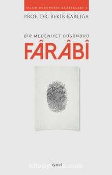 Bir Medeniyet Düşünürü Farabi - Prof. Dr. Bekir Karlığa