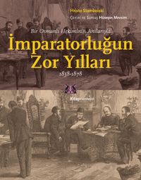 İmparatorluğun Zor Yılları & Bir Osmanlı Hekiminin Anılarıyla, 1858-1878