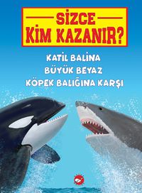 Sizce Kim Kazanır? / Katil Balina Büyük Beyaz Köpek Balığına Karşı