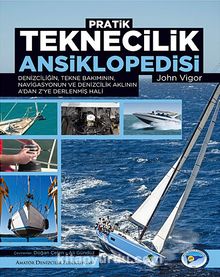 Pratik Teknecilik Ansiklopedisi & Denizciliğin, Tekne Bakımının, Navigasyonun ve Denizcilik Aklının A'dan Z'ye Derlenmiş Hali