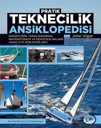 Pratik Teknecilik Ansiklopedisi & Denizciliğin, Tekne Bakımının, Navigasyonun ve Denizcilik Aklının A'dan Z'ye Derlenmiş Hali