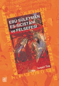 Ebu Süleyman Es-Sicistani ve Felsefesi