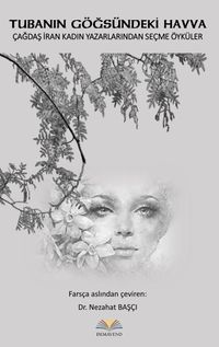 Tubanın Göğsündeki Havva & Çağdaş İran Kadın Yazarlarından Seçme Öyküler