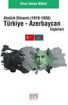 Atatürk Dönemi (1919-1938) Türkiye Azerbaycan İlişkileri