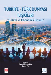 Türkiye-Türk Dünyası İlişkileri & Politik Ve Ekonomik Boyut
