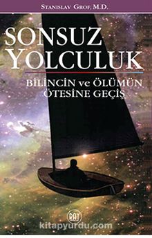 Sonsuz Yolculuk & Bilincin ve Ölümün Ötesine Geçiş - Stanislav Grof