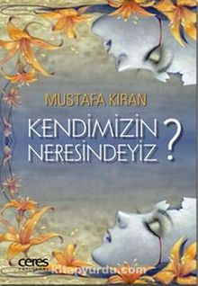 Kendimizin Neresindeyiz? - Mustafa Kıran