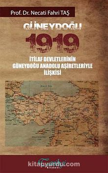 Güneydoğu 1919 İtilaf Devletlerinin Güneydoğu Anadolu Aşiretleriyle İlişkisi