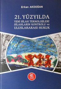 21. Yüzyılda Yeni Silah Teknolojileri Silahların Kontrolü ve Uluslararası Hukuk