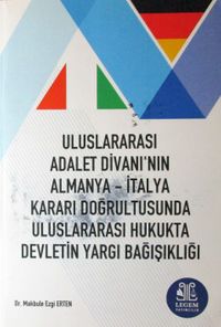 Uluslararası Adalet Divanı'nın Almanya-İtalya Kararı Doğrultusunda Uluslararası Hukukta Devletin Yargı Bağışıklığı