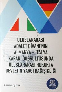 Uluslararası Adalet Divanı'nın Almanya-İtalya Kararı Doğrultusunda Uluslararası Hukukta Devletin Yargı Bağışıklığı
