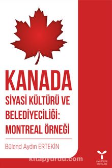 Kanada Siyasi Kültürü ve Belediyeciliği: Montreal Örneği