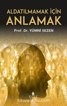 Aldatılmamak İçin Anlamak - Prof. Dr. Yümni Sezen