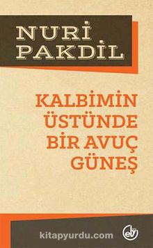 Kalbimin Üstünde Bir Avuç Güneş - Nuri Pakdil