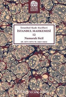 İstanbul Kadı Sicilleri İstanbul Mahkemesi 12 Numaralı Sicil (H.1073-1074/M.1663-1664) - Bilinmeyen Yazar