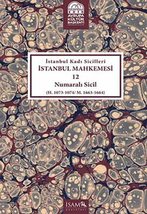 İstanbul Kadı Sicilleri İstanbul Mahkemesi 12 Numaralı Sicil (H.1073-1074/M.1663-1664)