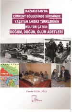 Kazakistan'da Çimkent Bölgesinde Sürgünde Yaşayan Ahıska Türklerinin Kültür Çatısı: Doğum, Düğün, Ölüm Adetleri  