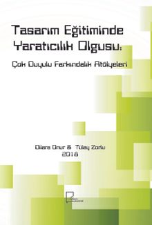 Tasarım Eğitiminde Yaratıcılık Olgusu: Çok Duyulu Farkındalık Atölyeleri 
