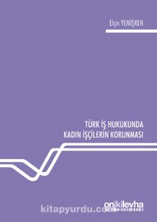 Türk İş Hukukunda Kadın İşçilerin Korunması